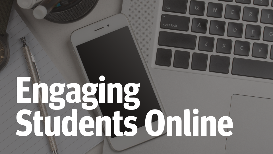 Engaging Students Online (Background is a MacBook, iPhone, silver pen and lined paper)